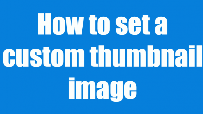 How to set a custom thumbnail image for your video in YouTube